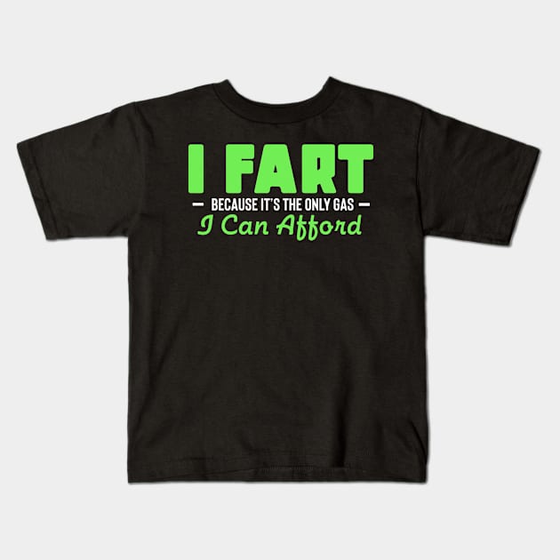 I Fart Because It's The Only Gas I Can Afford Kids T-Shirt by pako-valor